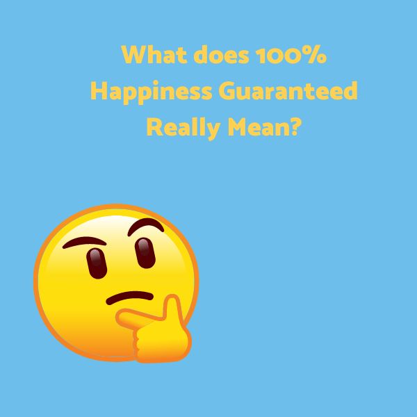 100% Happiness Guaranteed...really?